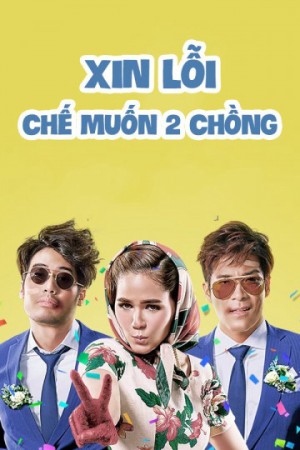 Xin Lỗi, Chế Muốn Hai Chồng